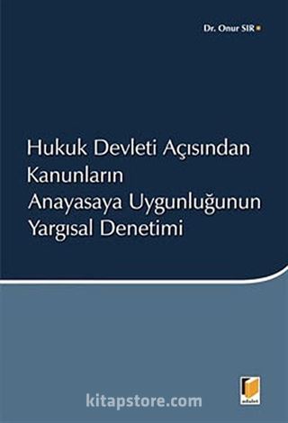 Hukuk Devleti Açısından Kanunların Anayasaya Uygunluğunun Yargısal Denetimi