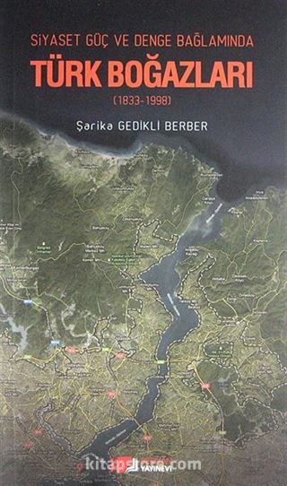 Siyaset Güç ve Denge Bağlamında Türk Boğazları (1833-1998)