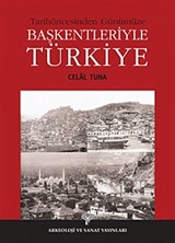 Tarihöncesinden Günümüze Başkentleriyle Türkiye