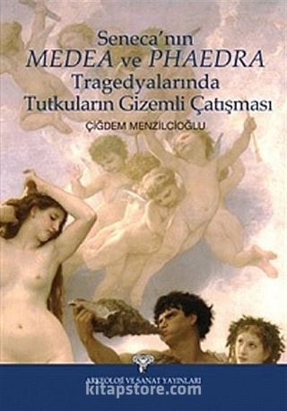 Seneca'nın Medea ve Phaedra Tragedyalarında Tutkuların Gizemli Çatışması