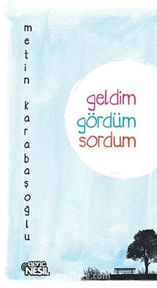 Geldim, Gördüm, Sordum