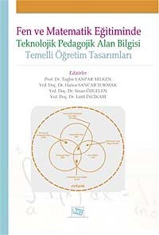 Fen ve Matematik Eğitiminde Teknolojik Pedagojik Alan Bilgisi Temelli Öğretim Tasarımları