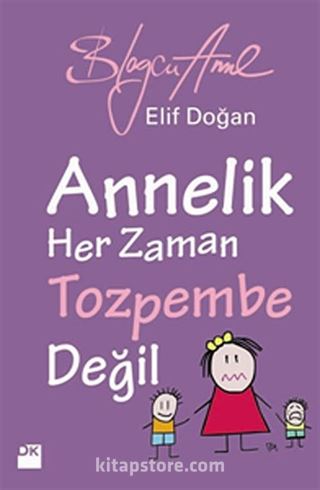 Annelik Her Zaman Tozpembe Değil