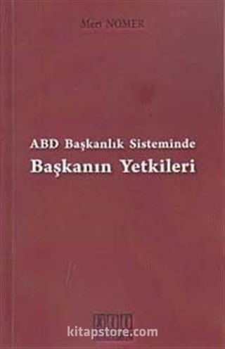 ABD Başkanlık Sisteminde Başkanın Yetkileri