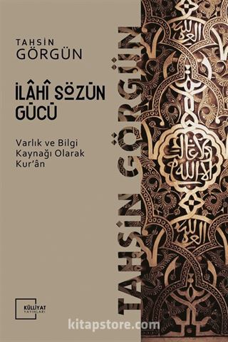 İlahi Sözün Gücü / Varlık ve Bilgi Kaynağı Olarak Kur'an