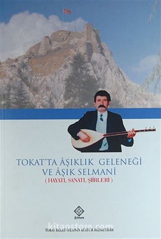 Tokat'ta Aşıklık Geleneği ve Aşık Selmani