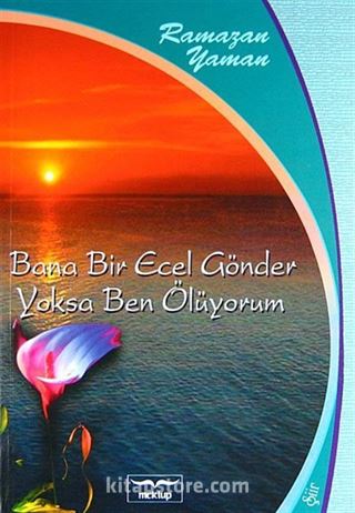 Bana Bir Ecel Gönder Yoksa Ben Ölüyorum