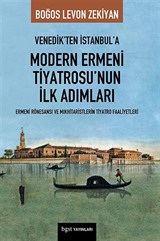 Venedik'ten İstanbul'a Modern Ermeni Tiyatrosu'nun İlk Adımları