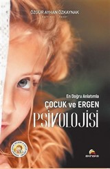 En Doğru Anlatımla Çocuk ve Ergen Psikolojisi