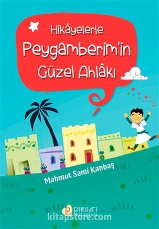 Hikayelerle Peygamberim'in Güzel Ahlakı