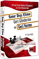 Avrupa İnsan Hakları Sözleşmesi ve Türk Hukuku'nda Sınır Dışı Etme Geri Gönderme ve Geri Verme