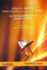 İtikat ve Amelde Rasulullah (s.a.s)'a İttiba - Hz. Peygamberimiz'in Şemaili Şerifi ve Türkiye'de Bid'at Cereyanları