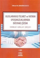 Uluslararası Ticaret ve Yatırım Uyuşmazlıklarında Dostane Çözüm