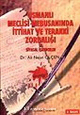 Osmanlı Meclisi Mebusanında İttihat ve Terakki Zorbalığı ve Siyasal İşkenceler