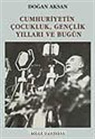 Cumhuriyetin Çocukluk Gençlik Yılları ve Bugün