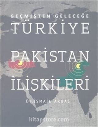 Geçmişten Geleceğe Türkiye Pakistan İlişkileri