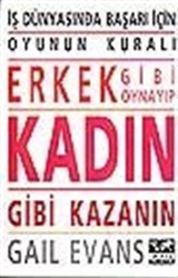 İş Dünyasında Başarı İçin Erkek Gibi Oynayıp Kadın Gibi Kazanın