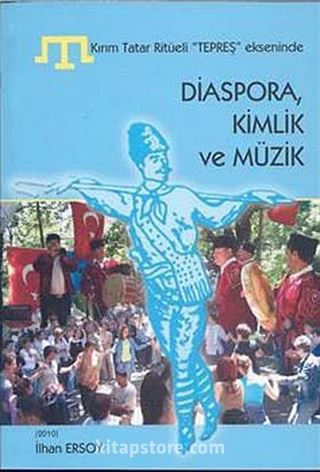 Kırım Tatar Ritüeli Tepreş Ekseninde Diaspora Kimlik ve Müzik