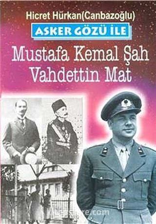 Asker Gözü ile Mustafa Kemal Şah Vahdettin Mat