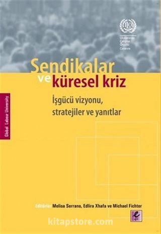 Sendikalar ve Küresel Kriz İşgücü Vizyonu, Stratejiler ve Yanıtlar