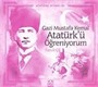 Atatürk Kitaplığı: Gazi Mustafa Kemal Atatürk'ü Öğreniyorum