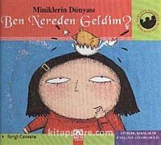 Ben Nereden Geldim? (Ciltli) / Miniklerin Dünyası