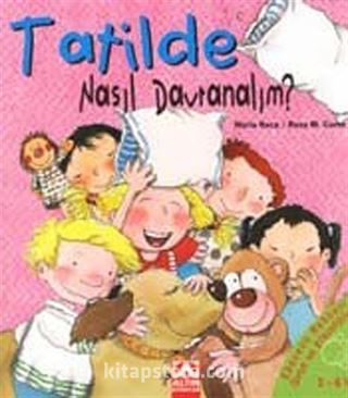 Tatilde Nasıl Davranalım? (Ciltli)