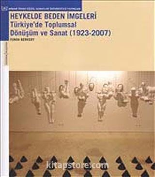 Heykelde Beden İmgeleri : Türkiye'de Toplumsal Dönüşüm ve Sanat 1923-2007