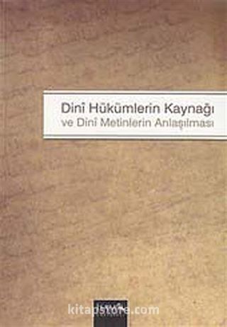 Dini Hükümlerin Kaynağı ve Dini Metinlerin Anlaşılması