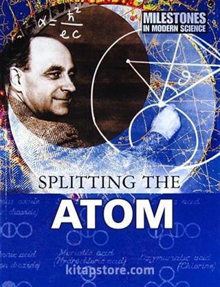 Splitting the Atom (Milestones in Modern Science)