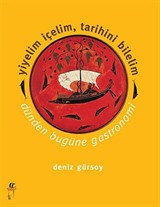 Yiyelim İçelim, Tarihini Bilelim - Dünden Bugüne Gastronomi