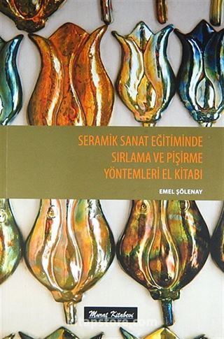 Seramik Sanat Eğitiminde Sırlama ve Pişirme Yöntemleri El Kitabı