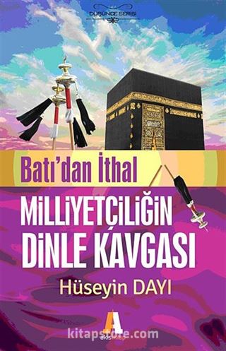 Batı'dan İthal Milliyetçiliğin Dinle Kavgası