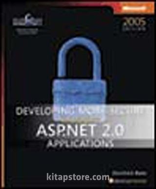 Developing More-Secure Microsoft® ASP.NET 2.0 Applications