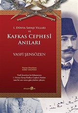 I. Dünya Savaşı Yılları ve Kafkas Cephesi Anıları