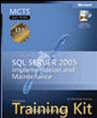 MCTS Self-Paced Training Kit (Exam 70-431): Implementing and Maintaining Microsoft® SQL Server™ 2005