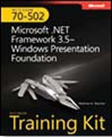 MCTS Self-Paced Training Kit (Exam 70-502): Microsoft® .NET Framework 3.5 Windows® Presentation Foundation