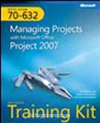 MCTS Self-Paced Training Kit (Exam 70-632): Managing Projects with Microsoft Office Project 2007