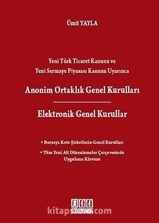 Yeni Türk Ticaret Kanunu ve Yeni Sermaye Piyasası Kanunu Uyarınca Anonim Ortaklık Genel Kuralları