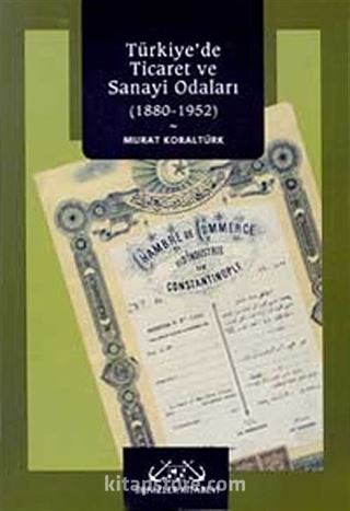 Türkiye'de Ticaret ve Sanayi Odaları (1880-1952)