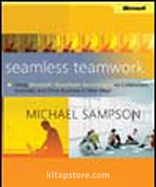 Seamless Teamwork: Using Microsoft® SharePoint® Technologies to Collaborate, Innovate, and Drive Business in New Ways