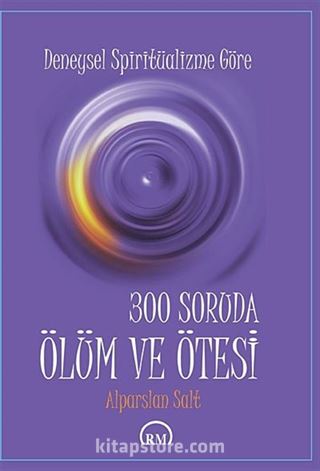 Deneysel Spiritüalizme Göre 300 Soruda Ölüm ve Ötesi