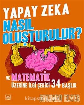 Yapay Zeka Nasıl Oluşturulur? Ve Matematik Üzerine İlgi Çekici 34 Başlık