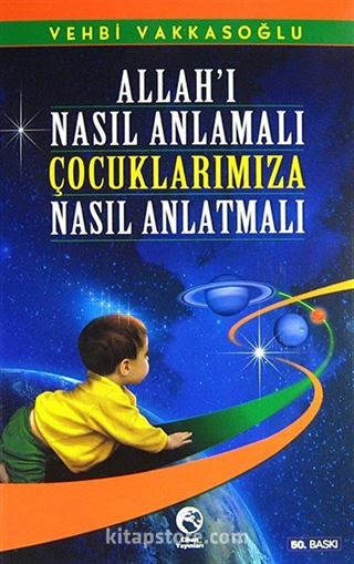 Allah'ı Nasıl Anlamalı Çocuklarımıza Nasıl Anlatmalı