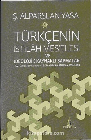 Türkçenin Istılah Mes'elesi ve İdeolojik Kaynaklı Sapmalar