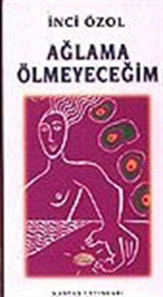 Ağlama Ölmeyeceğim