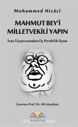 Mahmut Bey'i Milletvekili Yapın (İran Tiyatrosundan Üç Perdelik Oyun)