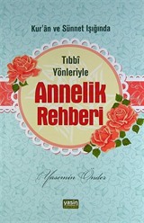 Kur'an ve Sünnet Işığında Tıbbi Yönleriyle Annelik Rehberi