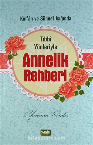 Kur'an ve Sünnet Işığında Tıbbi Yönleriyle Annelik Rehberi