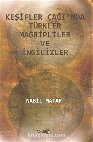 Keşifler Çağı'nda Türkler Mağripliler ve İngilizler